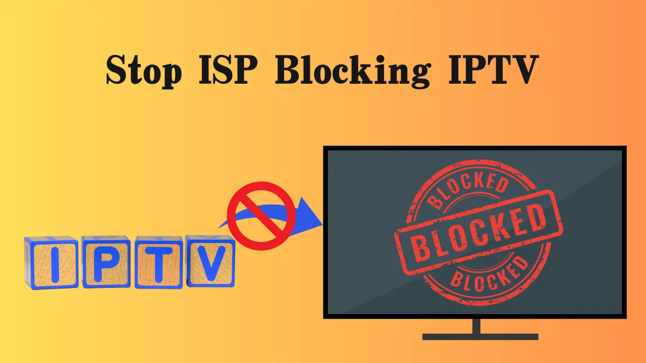 Stop ISP Blocking IPTV