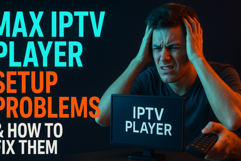 Max IPTV Player troubleshooting guide on Fire TV and Android TV devices