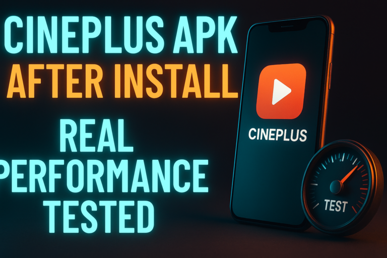 CinePlus APK After Install: Real Performance Tested